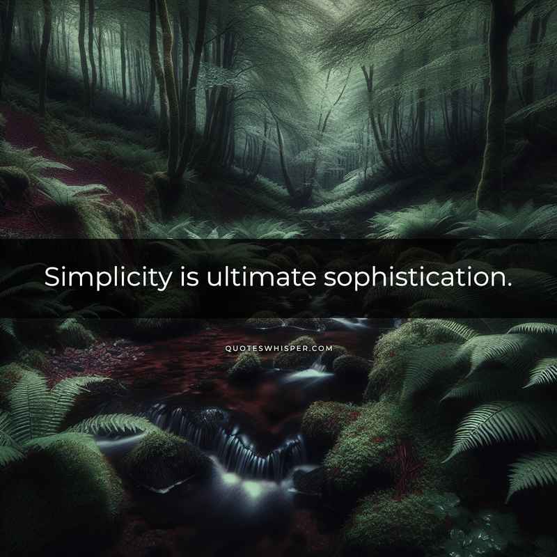 Simplicity is ultimate sophistication.