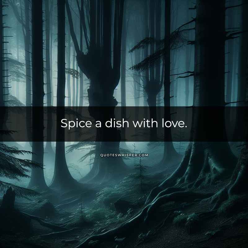 Spice a dish with love.