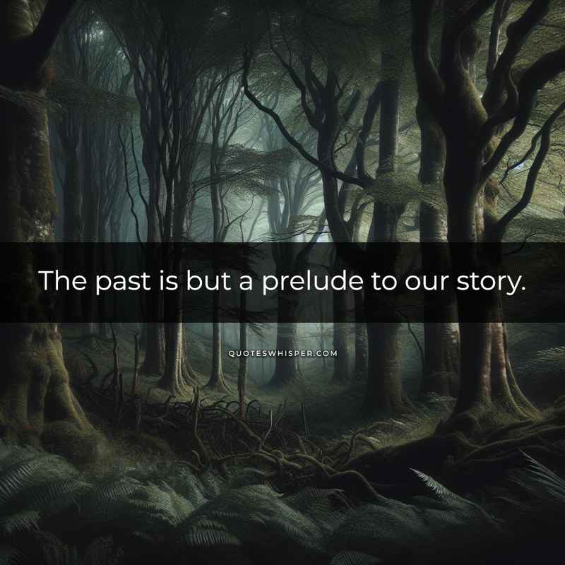 The past is but a prelude to our story.