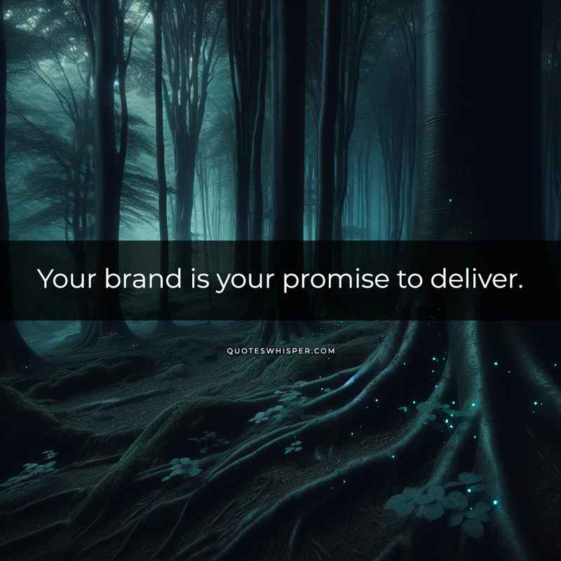 Your brand is your promise to deliver.