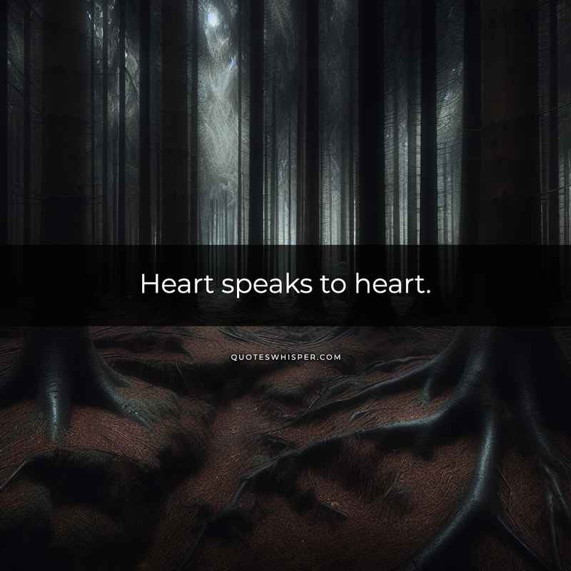 Heart speaks to heart.