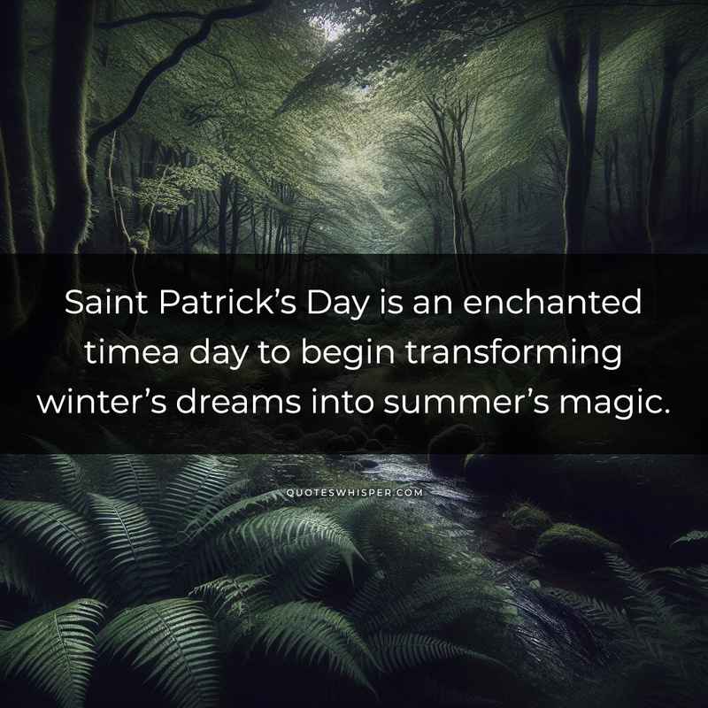 Saint Patrick’s Day is an enchanted timea day to begin transforming winter’s dreams into summer’s magic.