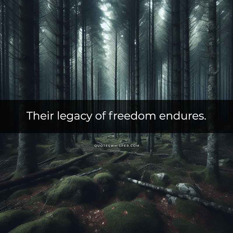 Their legacy of freedom endures.