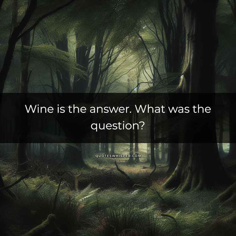 Wine is the answer. What was the question?