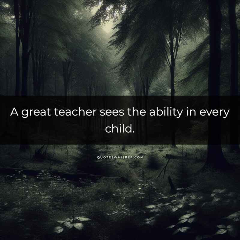 A great teacher sees the ability in every child.