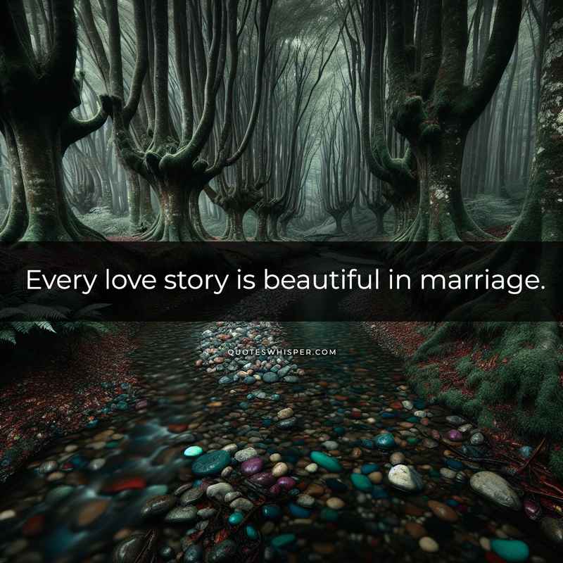 Every love story is beautiful in marriage.