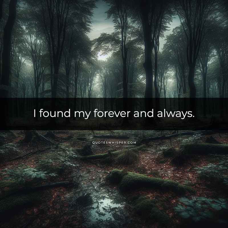 I found my forever and always.