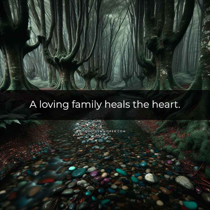 A loving family heals the heart.