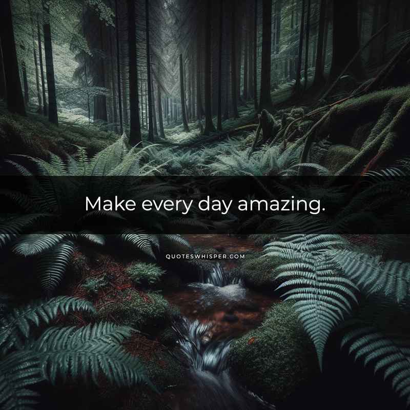 Make every day amazing.