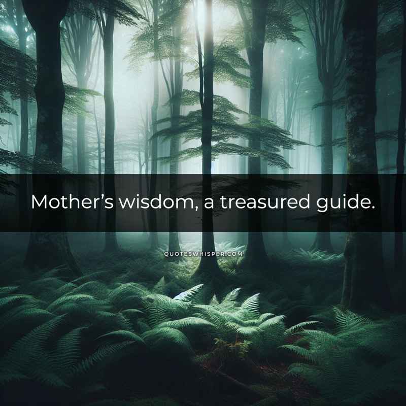 Mother’s wisdom, a treasured guide.