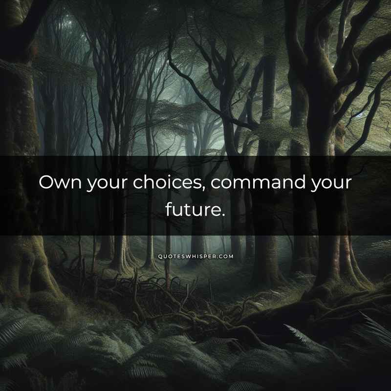 Own your choices, command your future.
