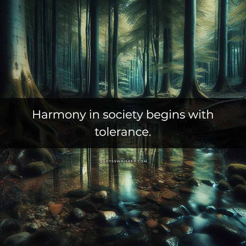 Harmony in society begins with tolerance.