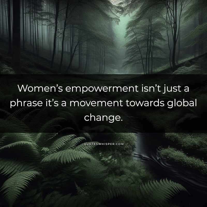 Women’s empowerment isn’t just a phrase it’s a movement towards global change.