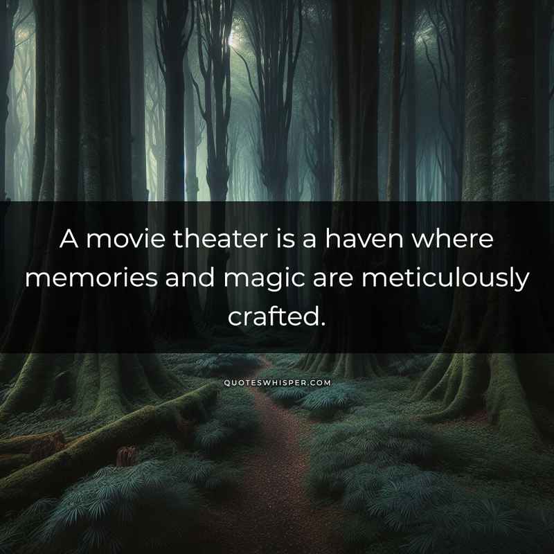 A movie theater is a haven where memories and magic are meticulously crafted.