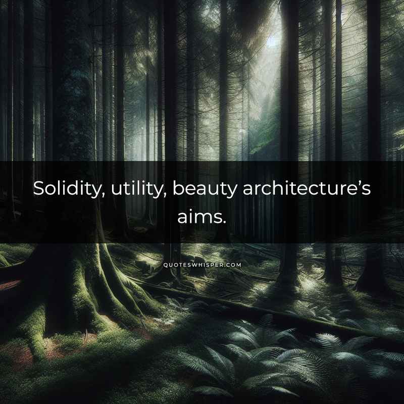 Solidity, utility, beauty architecture’s aims.