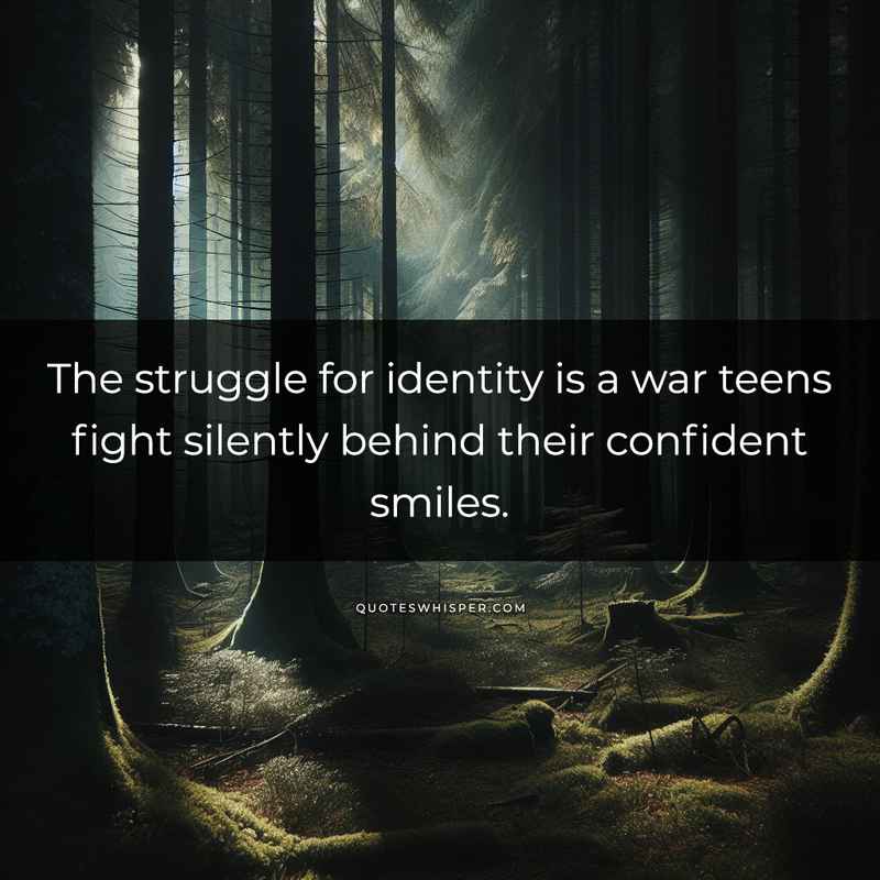 The struggle for identity is a war teens fight silently behind their confident smiles.