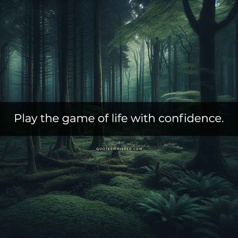 Play the game of life with confidence.