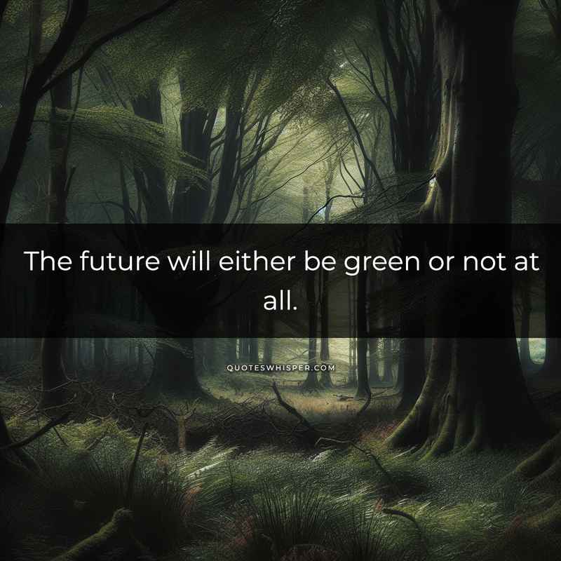 The future will either be green or not at all.