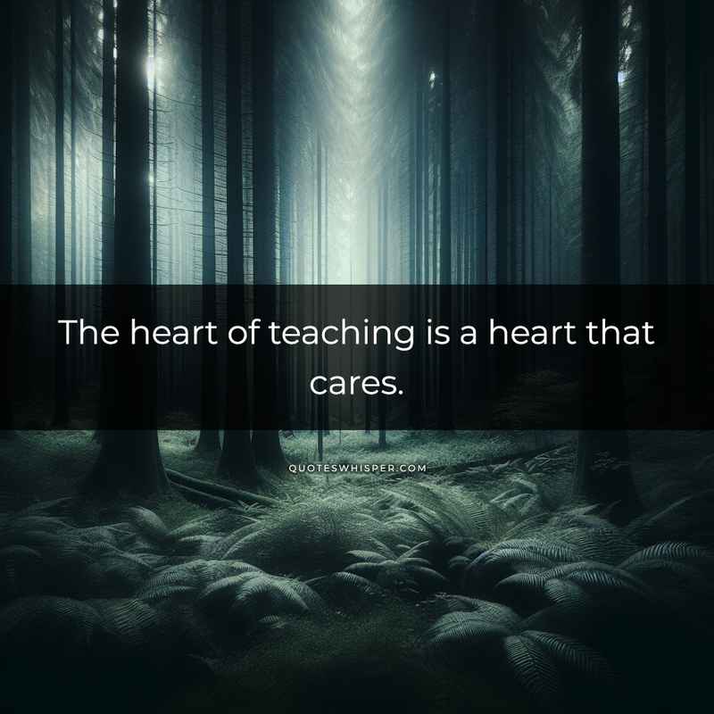The heart of teaching is a heart that cares.