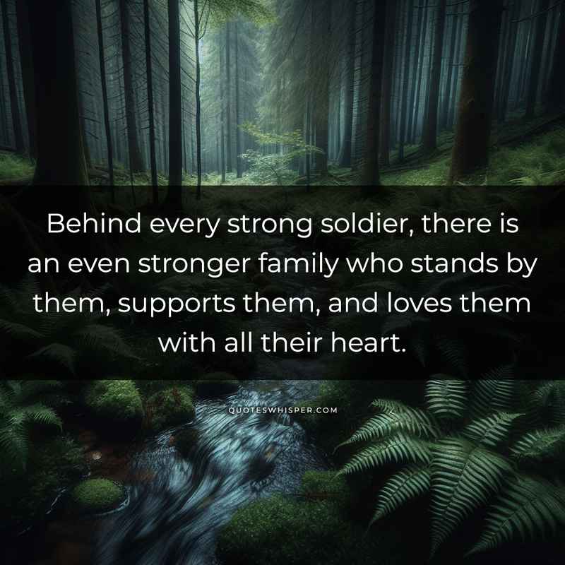 Behind every strong soldier, there is an even stronger family who stands by them, supports them, and loves them with all their heart.