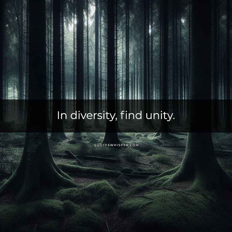 In diversity, find unity.