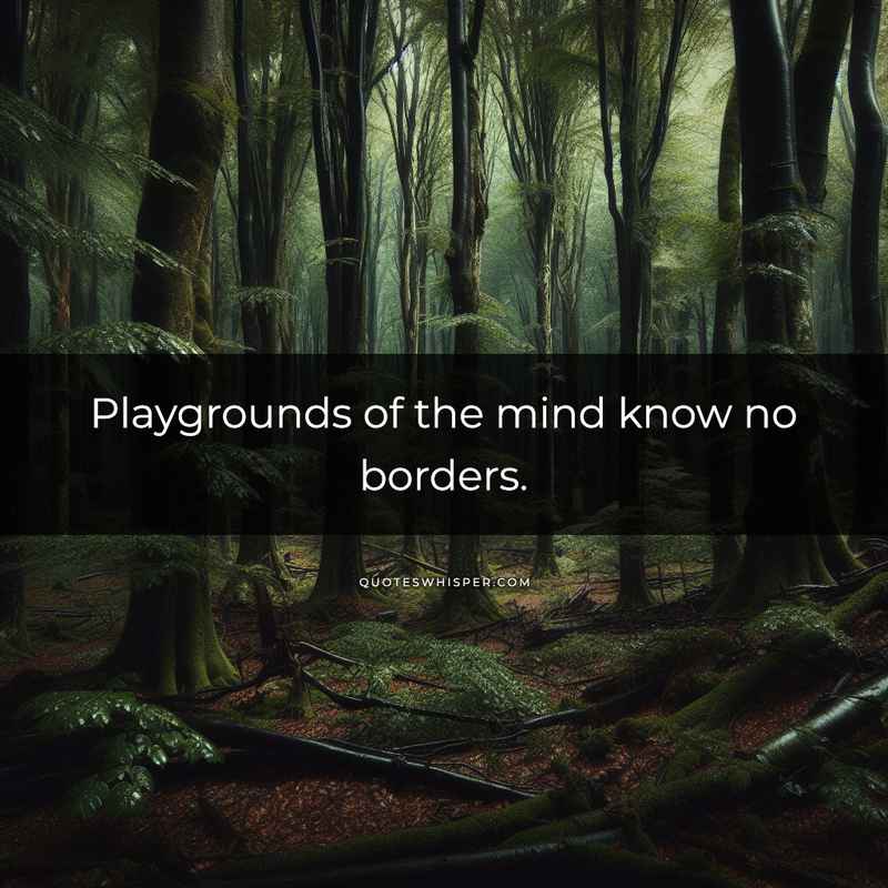 Playgrounds of the mind know no borders.