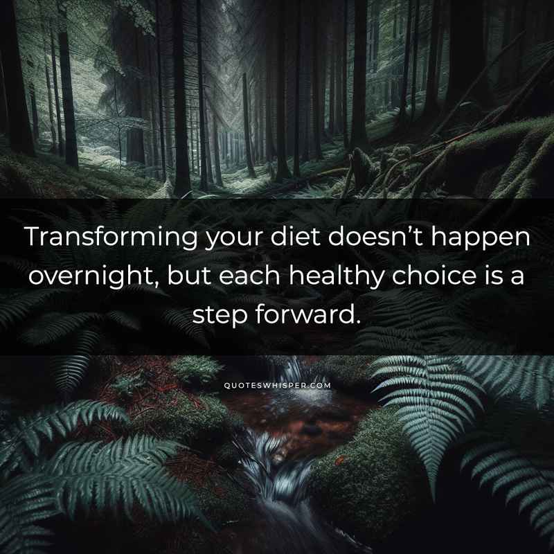 Transforming your diet doesn’t happen overnight, but each healthy choice is a step forward.