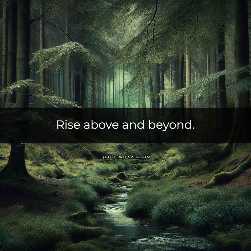 Rise above and beyond.