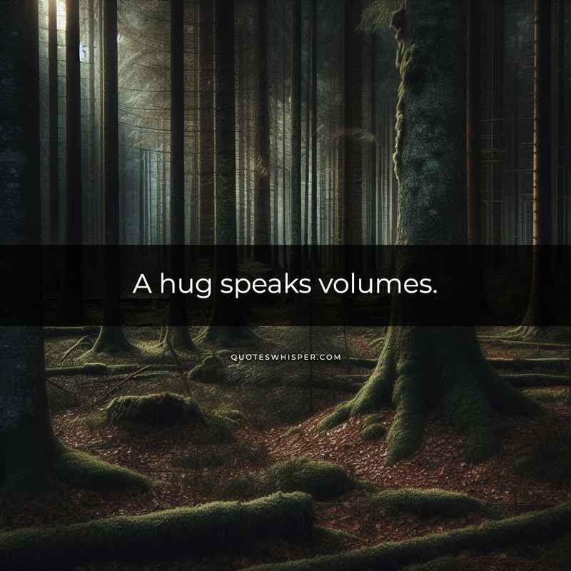 A hug speaks volumes.