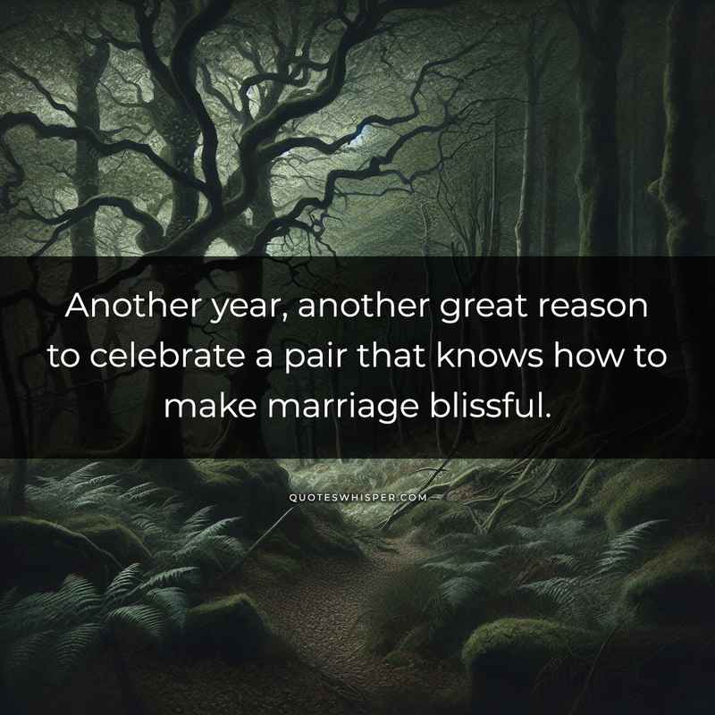 Another year, another great reason to celebrate a pair that knows how to make marriage blissful.