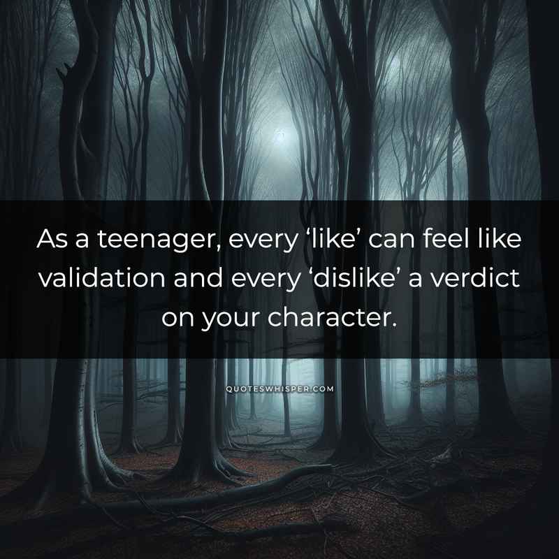 As a teenager, every ‘like’ can feel like validation and every ‘dislike’ a verdict on your character.