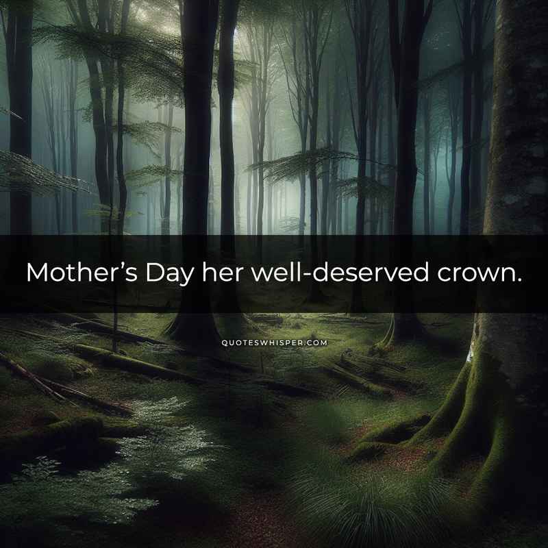 Mother’s Day her well-deserved crown.