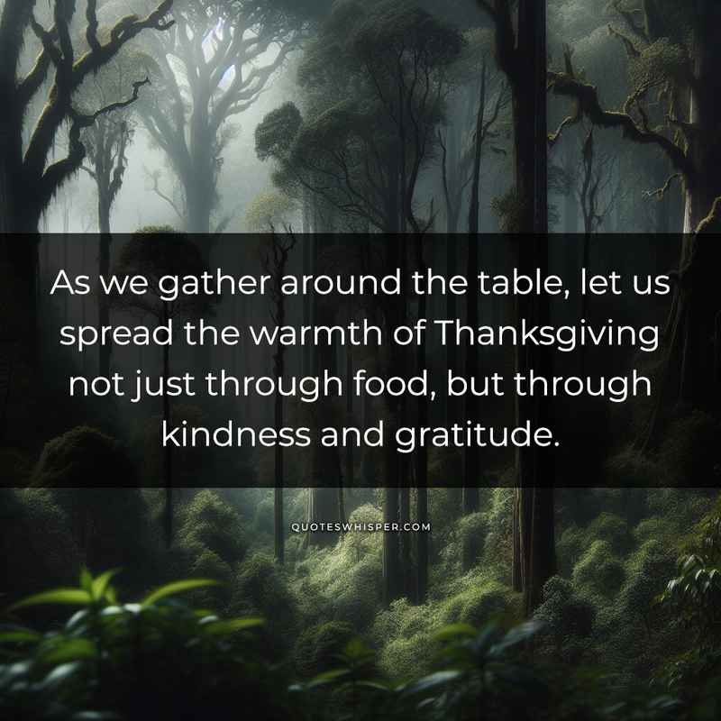 As we gather around the table, let us spread the warmth of Thanksgiving not just through food, but through kindness and gratitude.