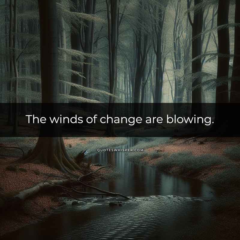 The winds of change are blowing.