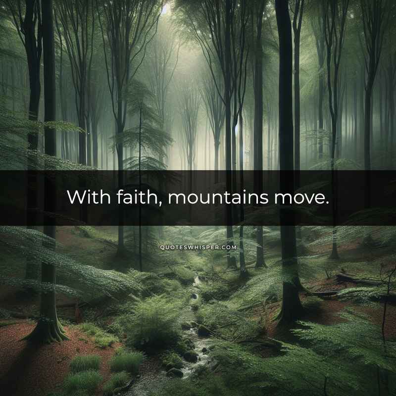 With faith, mountains move.