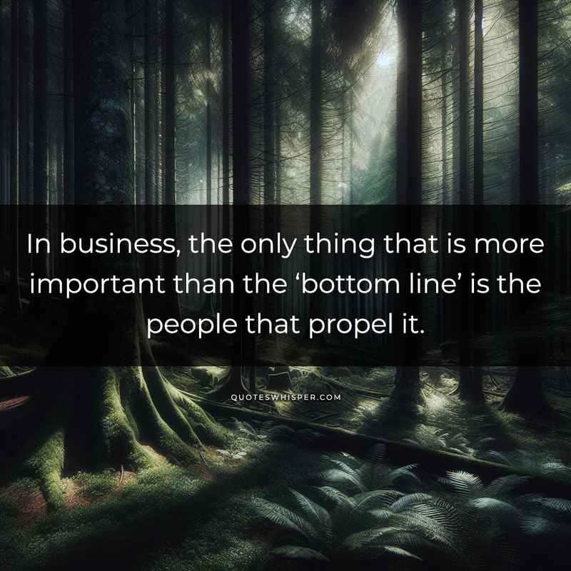 In business, the only thing that is more important than the ‘bottom line’ is the people that propel it.