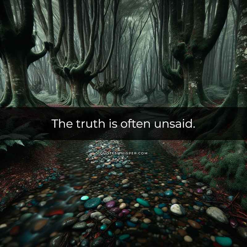 The truth is often unsaid.