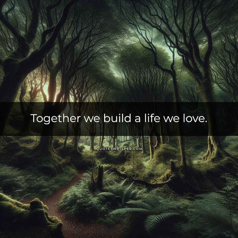 Together we build a life we love.