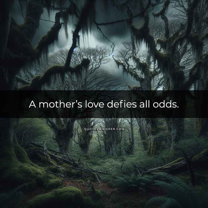 A mother’s love defies all odds.