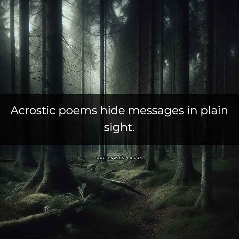 Acrostic poems hide messages in plain sight.