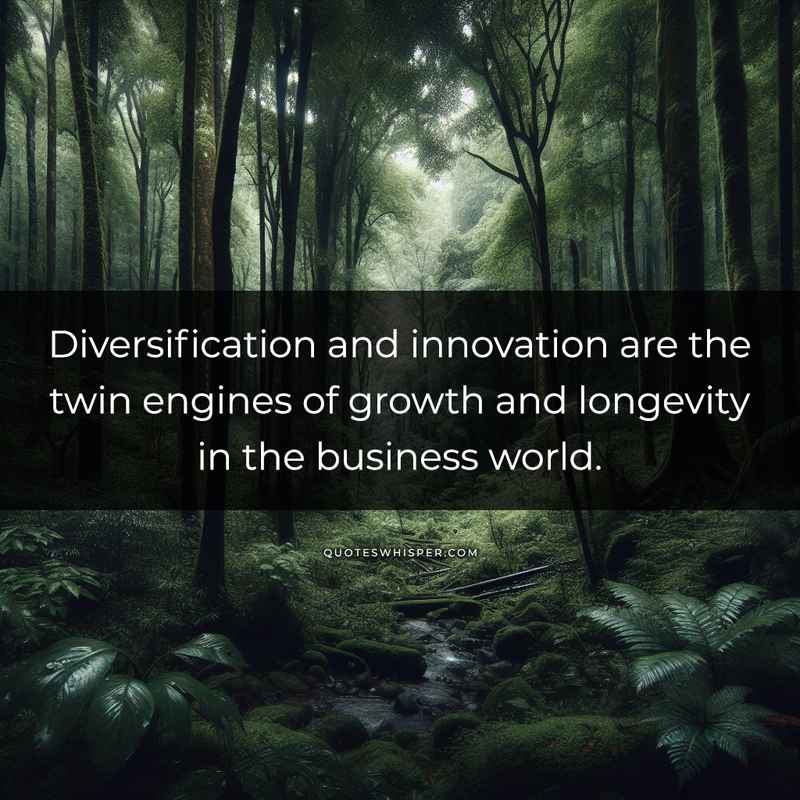 Diversification and innovation are the twin engines of growth and longevity in the business world.