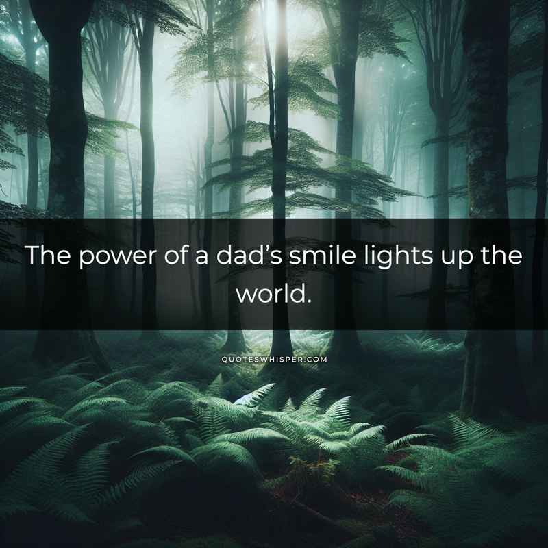 The power of a dad’s smile lights up the world.