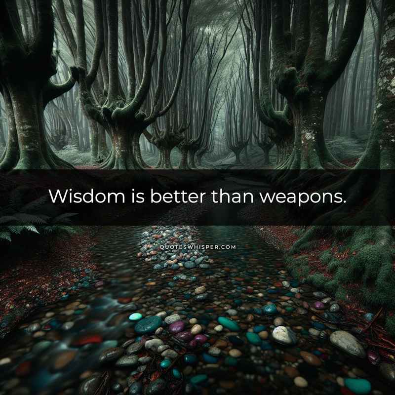Wisdom is better than weapons.