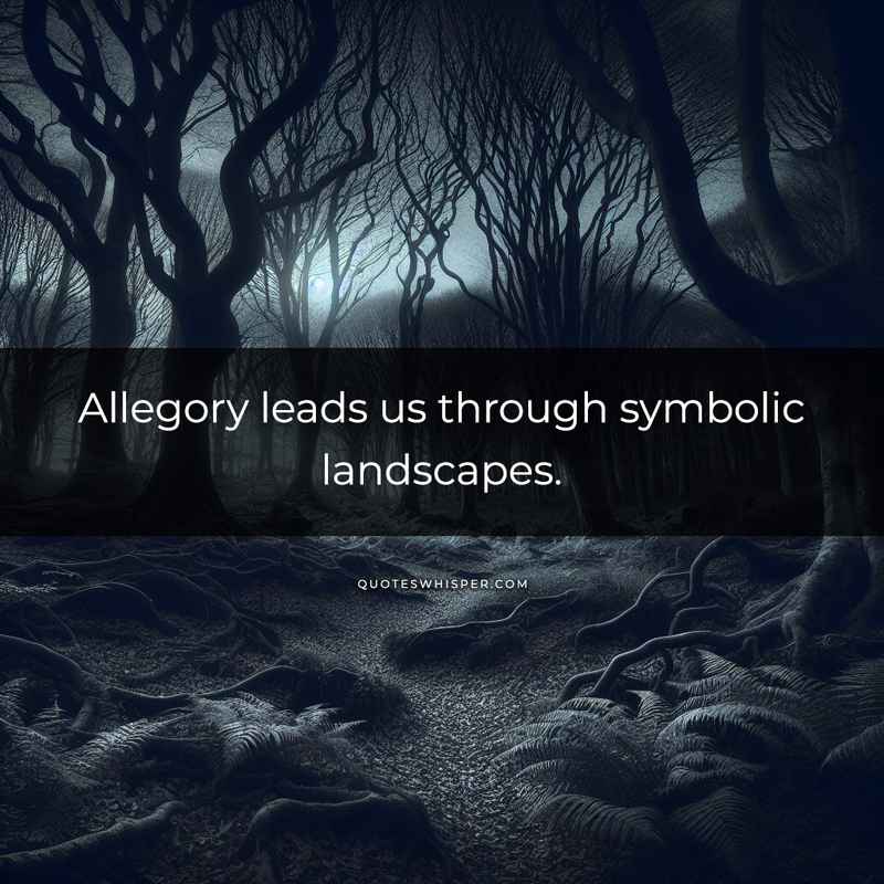 Allegory leads us through symbolic landscapes.
