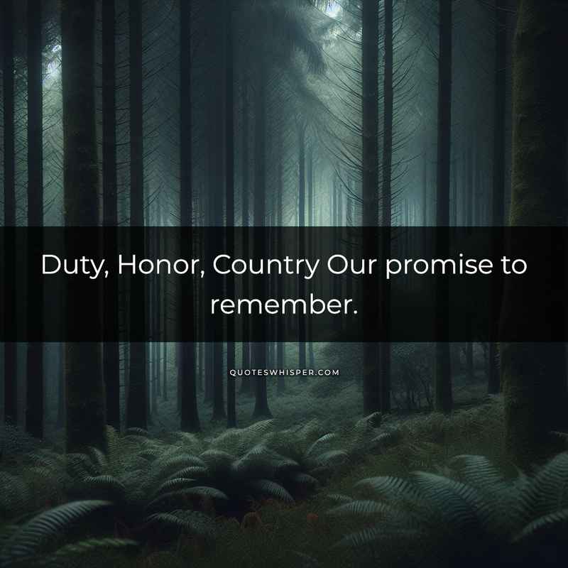 Duty, Honor, Country Our promise to remember.