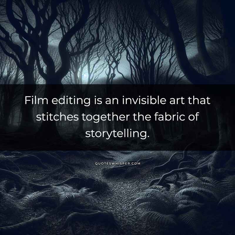 Film editing is an invisible art that stitches together the fabric of storytelling.