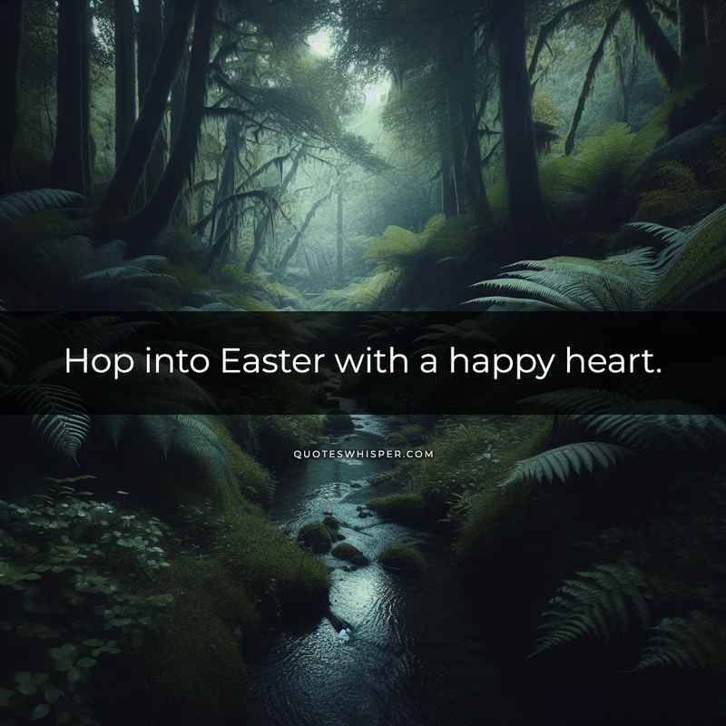Hop into Easter with a happy heart.