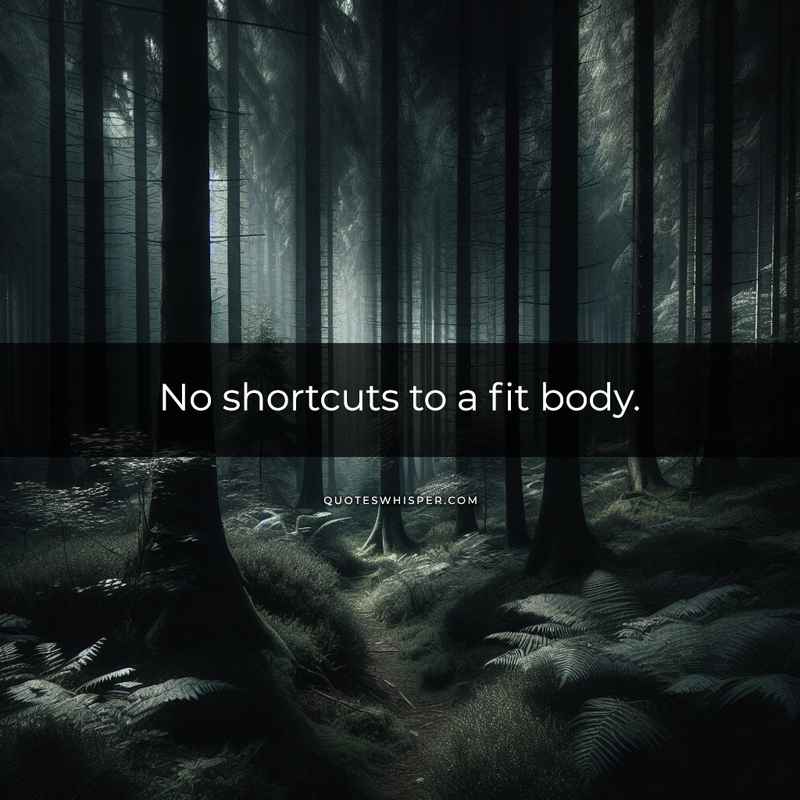 No shortcuts to a fit body.