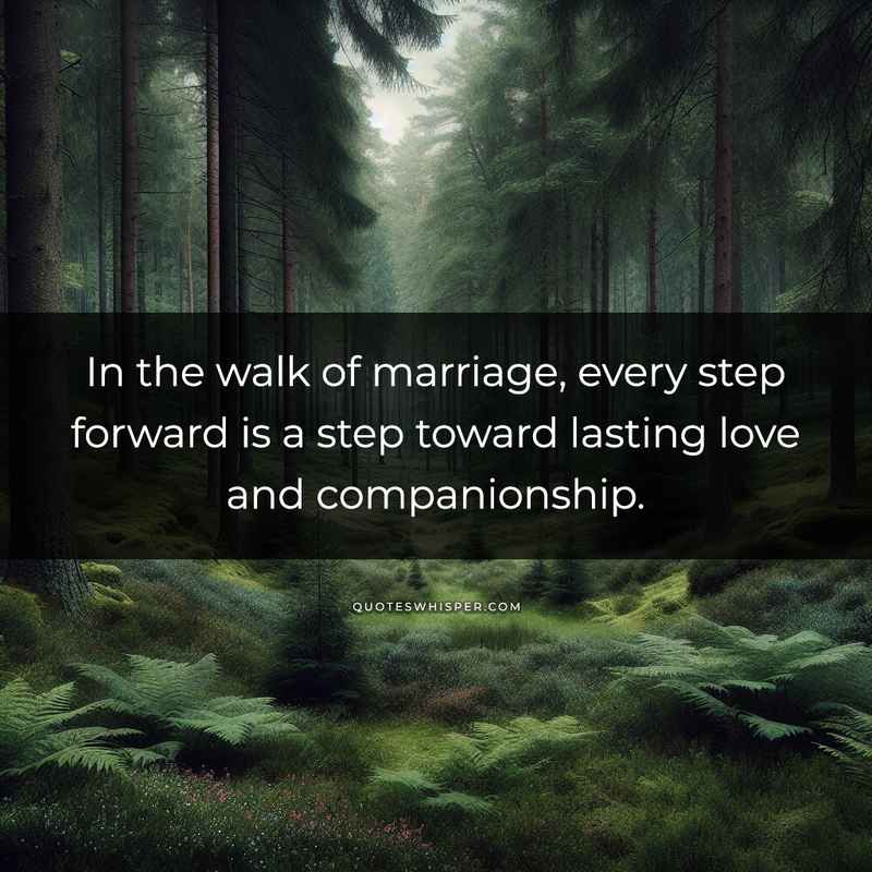 In the walk of marriage, every step forward is a step toward lasting love and companionship.