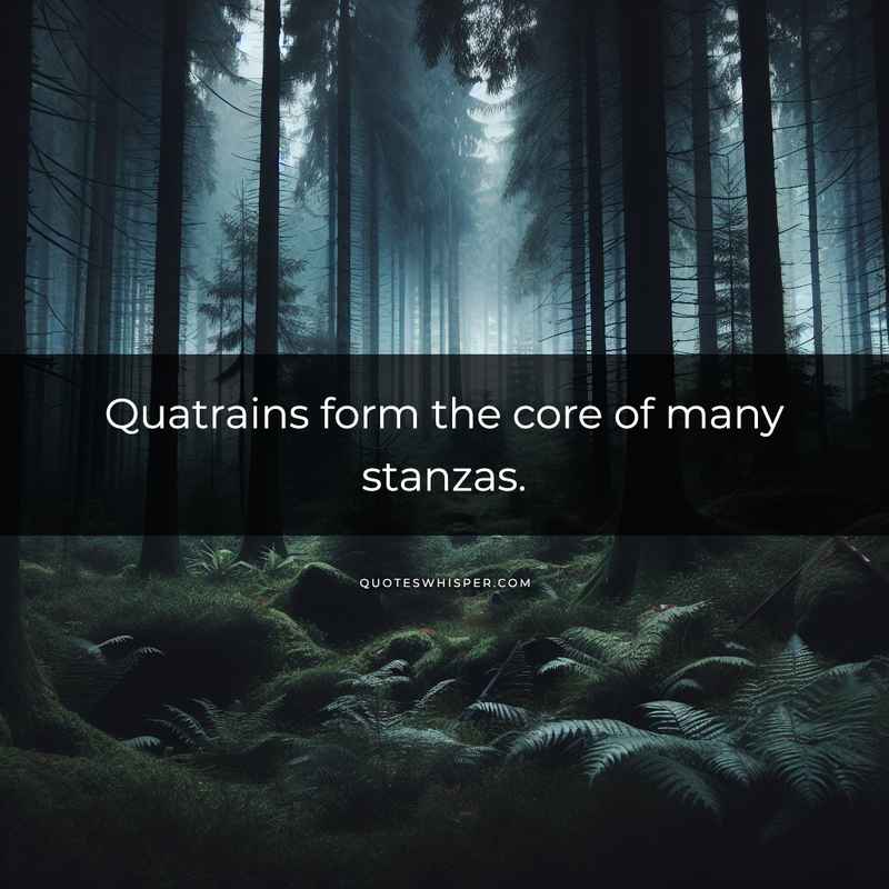 Quatrains form the core of many stanzas.